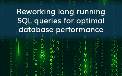 Reworking long running SQL queries for optimal database performance